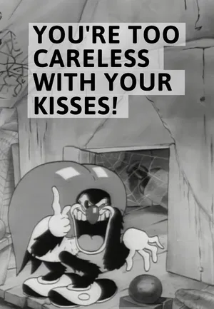 You′re Too Careless with Your Kisses!